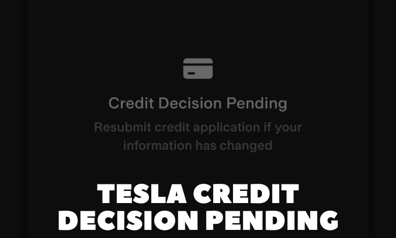 Tesla Credit Decision Pending