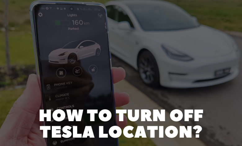 How to Turn Off Tesla Location?