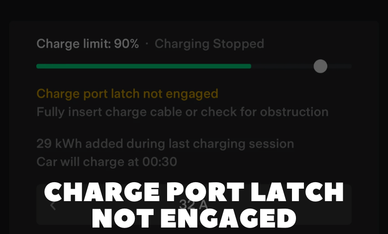 Charge Port Latch Not Engaged