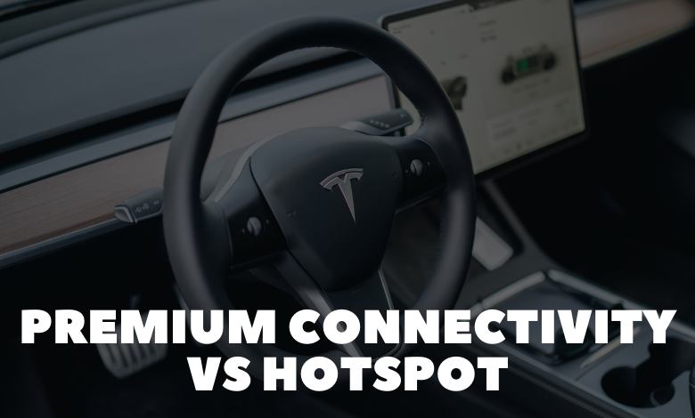 Tesla Premium Connectivity vs Hotspot